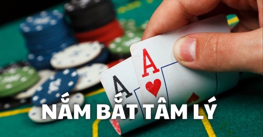 Mẹo chơi poker nắm bắt được tâm lý đảm bảo hạ gục đối thủ