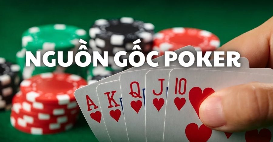 Tìm hiểu về nguồn gốc ra đời của Poker