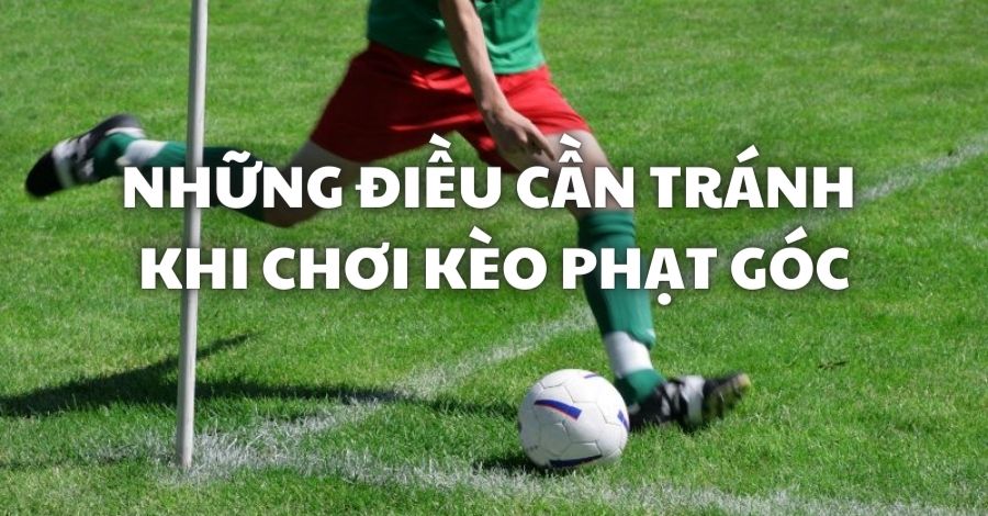 Một số điều cần tránh để chơi cược bàn góc hiệu quả nhất có thể