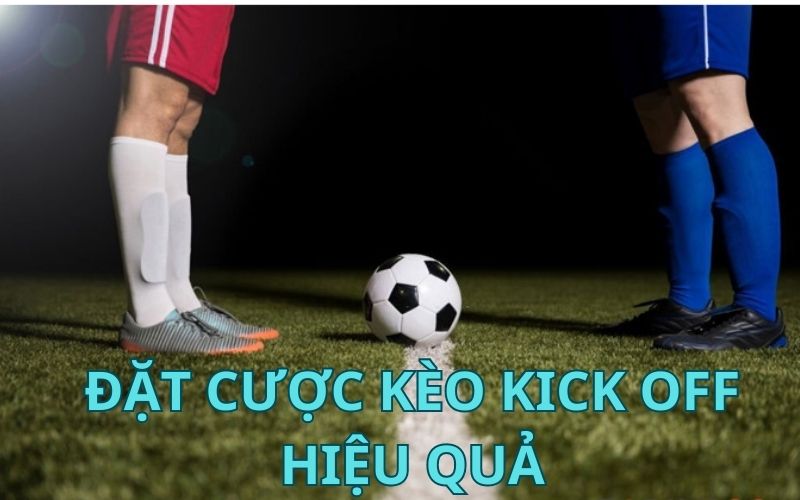 Kèo Kick Off Là Gì? Thấu Hiểu Sức Mạnh Của Cược Bóng Đá Trước Trận