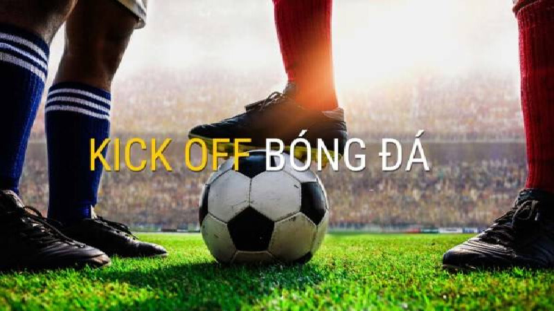 Kèo Kick Off Là Gì? Thấu Hiểu Sức Mạnh Của Cược Bóng Đá Trước Trận