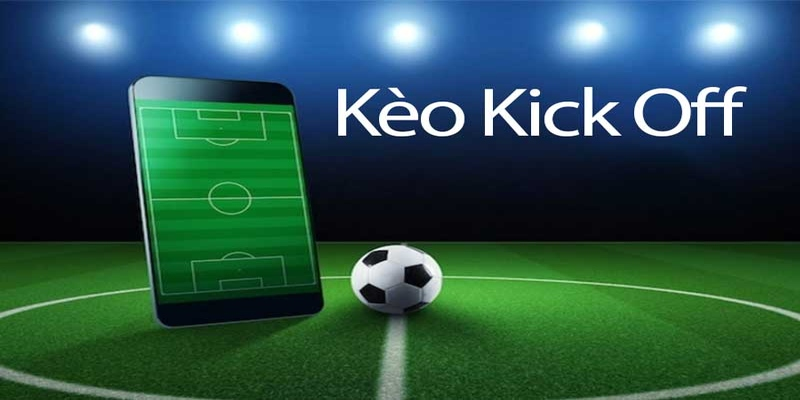 Kèo Kick Off Là Gì? Thấu Hiểu Sức Mạnh Của Cược Bóng Đá Trước Trận
